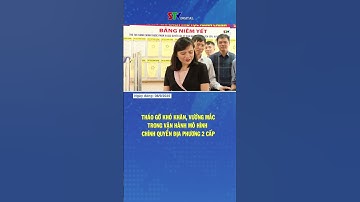 Tháo gỡ khó khăn, vướng mắc trong vận hành mô hình chính quyền địa phương 02 cấp