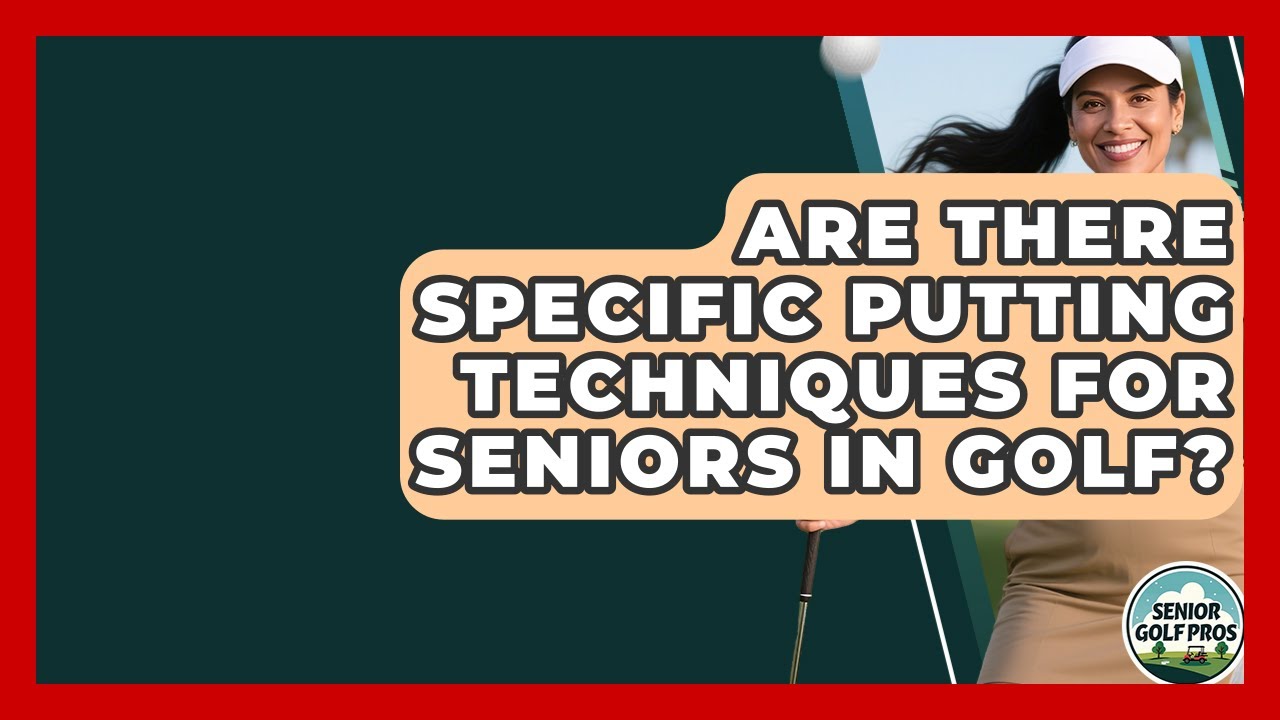 Are There Specific Putting Techniques for Seniors in Golf? - Senior Golf Pros