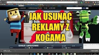 JAK USUNĄĆ REKLAMY Z KOGAMY?!|KoGaMa-Tajemnice,Ciekawostki,Teorie