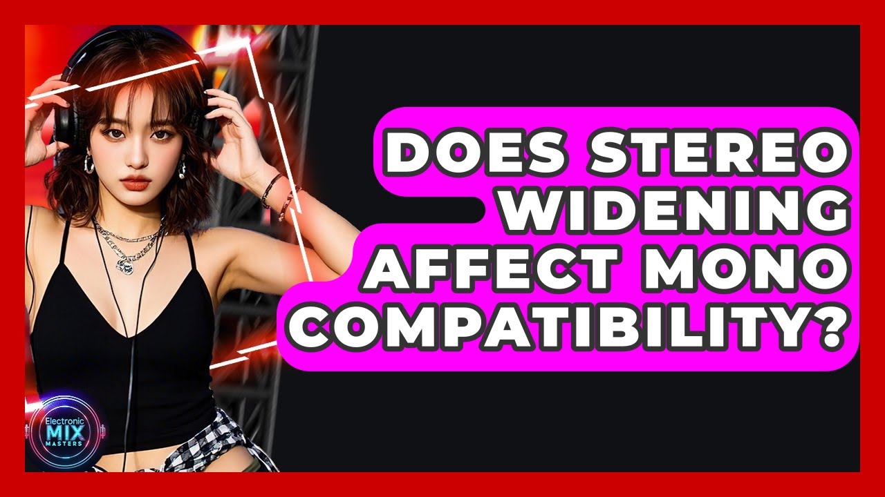 Does Stereo Widening Affect Mono Compatibility? - Electronic Mix Masters
