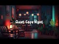 Quiet cafe night  cozy coffee shop with lofi jazzhop  beats to relax  study  work to  lofi caf