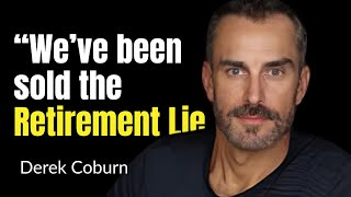 Retirement is for Losers: Start Living Now | Derek Coburn