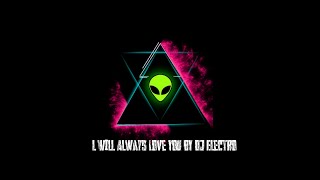 L Will Always Love You By Dj Electro Electro Alien