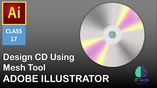 How to make a CD in Adobe Illustrator | Mesh Tool - #Adobe_illustrator Training - Class 17 - #ITTECH