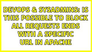 DevOps & SysAdmins: Is this possible to block all requests ends with a specific url in apache