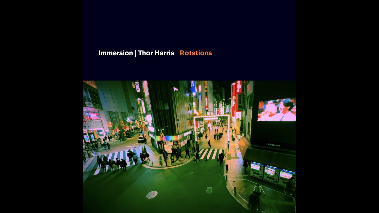 Watch Immersion | Thor Harris - Rotations on YouTube Watch Immersion | Thor Harris - Rotations on YouTube
