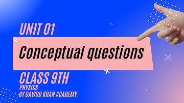 Conceptual Questions Unit 01 KPK Physics Class 9th. Unit 01 Conceptual Questions KPK Physics Class 9