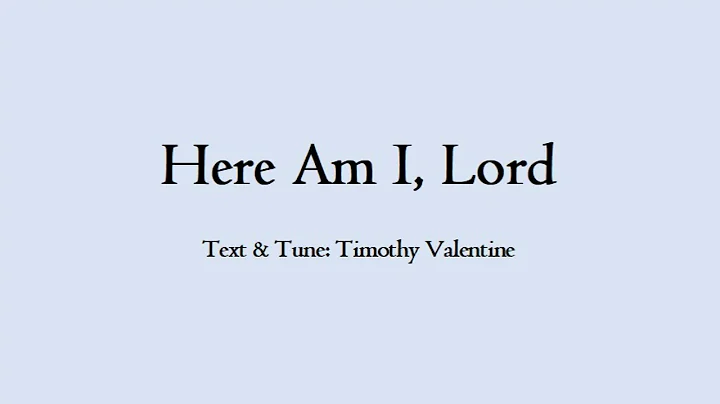 Here Am I, Lord - Timothy Valentine