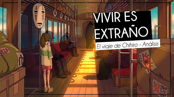 Vivir es extraño: El viaje de Chihiro - Análisis