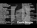 Paulo Sérgio 50 Sucessos As Melhores Músicas De Paulo Sérgio Coletânea Completa
