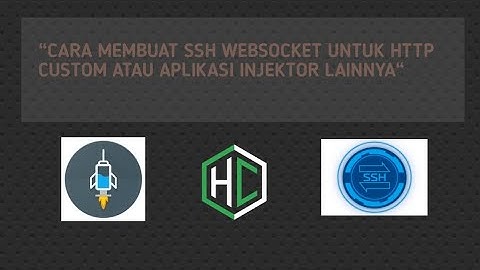 CARA MEMBUAT AKUN SSH WEBSOCKET UNTUK HTTP CUSTOM DAN APLIKASI INJEKTOR LAINNYA