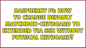 How to change default matchbox-keyboard to extended via ssh without physical keyboard?