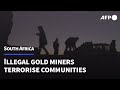 Illegal gold miners terrorise South African communities | AFP