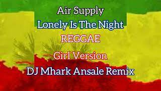 Lonely Is The Night   Air Supply  Reggae  Girl Version   DJ Mhark Ansale Remix 🎧🎵💖