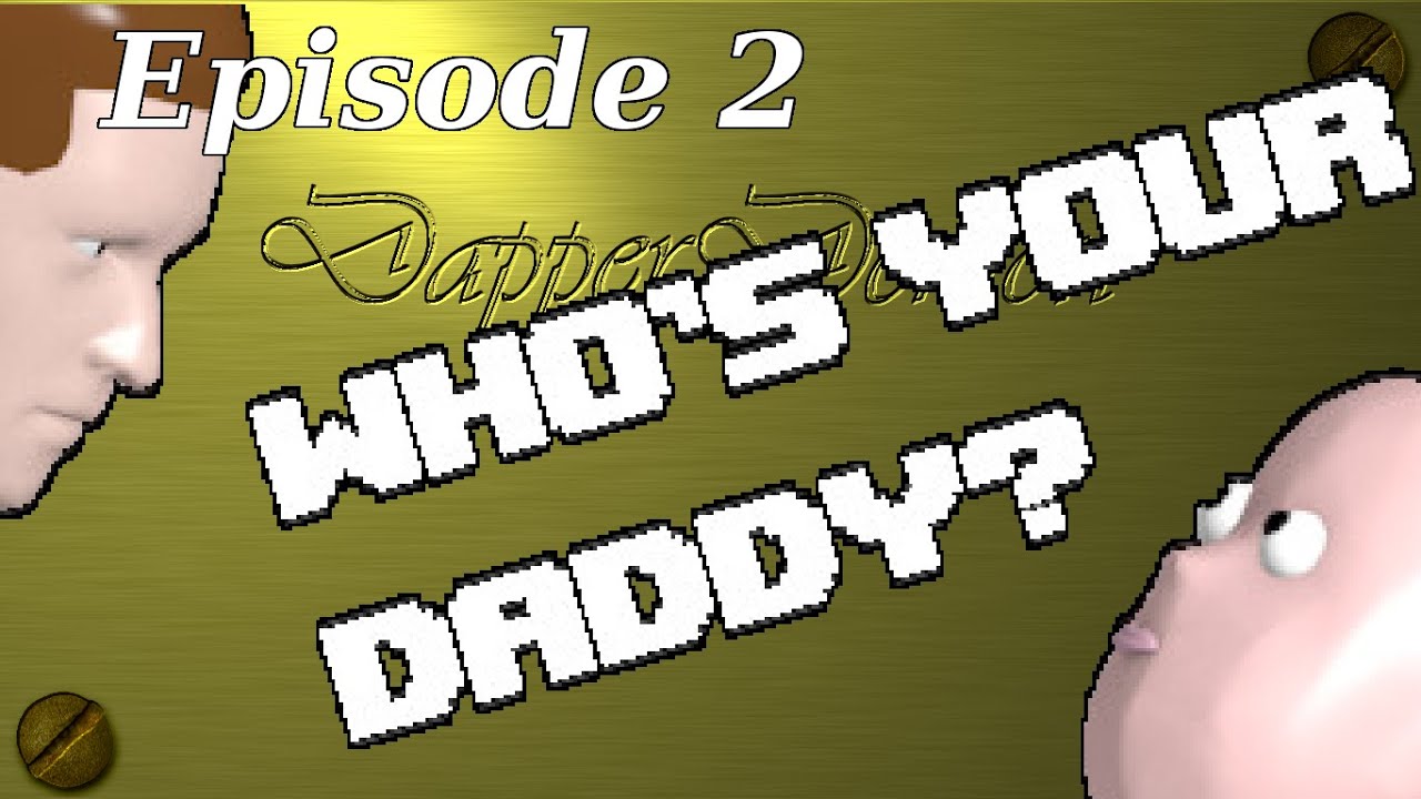 [PARENTAL ADVISORY- ADULT HUMOR] Who's Your Daddy, ep. 2 Feat. Mr. Blubberbutter