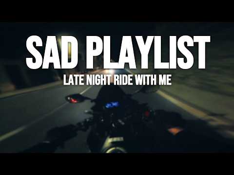 SAD PLAYLIST - Late night ride with me