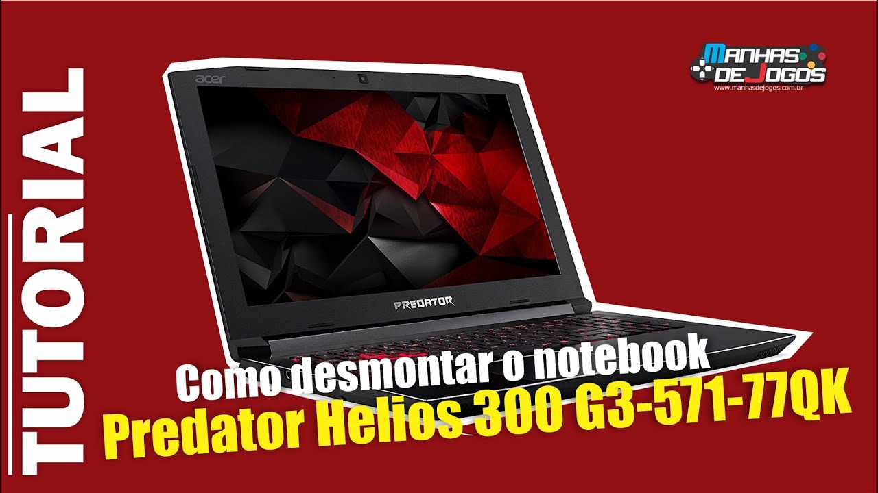 Como desmontar o notebook Predator Helios 300 G3-571-77QK - YouTube