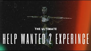 The ULTIIMATE Help Wanted 2 Experience