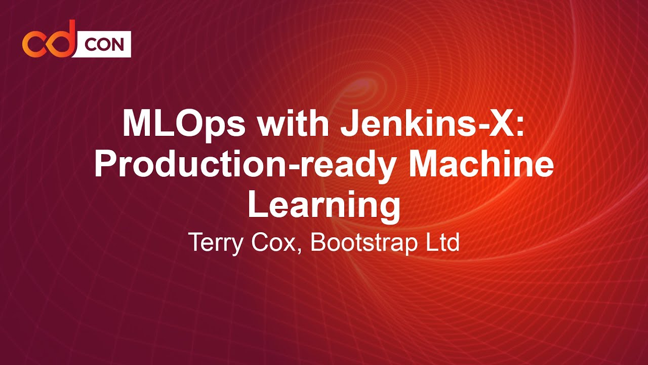 MLOps with Jenkins-X: Production-ready Machine Learning - Terry Cox, Bootstrap Ltd