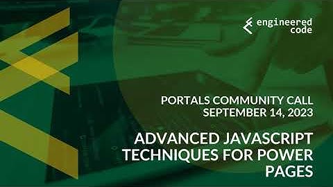 Portals Community Call -  September 14, 2023 - Advanced JavaScript Techniques For Power Pages