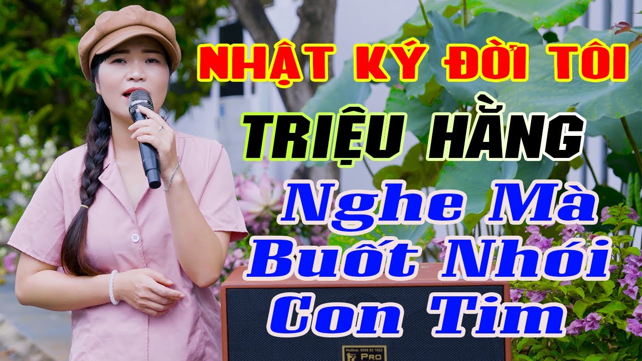 Nhật Ký Đời Tôi - Triệu Hằng, Giọng Ca Đa Sầu Nhưng Đầy Ngọt Ngào Cuốn Hút Người Nghe Mãi Không Chán