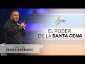 El poder de la Santa Cena - Ayuno Nacional | Pastor Javier Bertucci