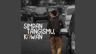 Simpan Tangismu, Kawan