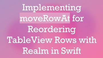 Implementing moveRowAt for Reordering TableView Rows with Realm in Swift