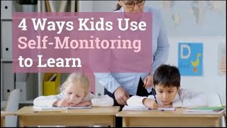 4 Ways Kids Use Self Monitoring to Learn