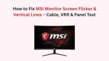 How to Fix MSI Monitor Screen Flicker & Vertical Lines – Cable, VRR & Panel Test