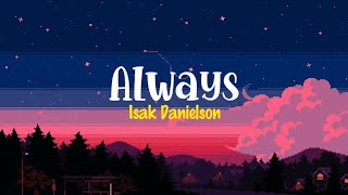 Isak Danielson - Always || 'cause this is all i need, so say we'll be always, always