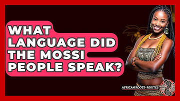 What Language Did The Mossi People Speak? - African Roots And Routes