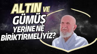 Altın ve Gümüş Yerine Ne Biriktirmeliyiz? - Prof. Dr. Cevat Akşit Hocaefendi Anlatıyor