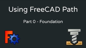 Using FreeCAD Path - 0 (Foundations)