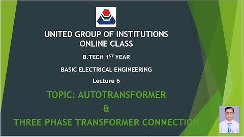 Lecture 6: Autotransformer and Three phase Transformer connection
