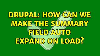 Drupal: How can we make the summary field auto expand on load?