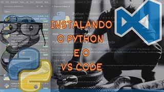 Tutorial de Como Instalar o Visual Studio Code (VS Code) e o Python no Sistema.py