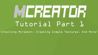 Mcreator Tutorial Series Part 1, Installing Mcreator, Creating Simple Textures, and More!