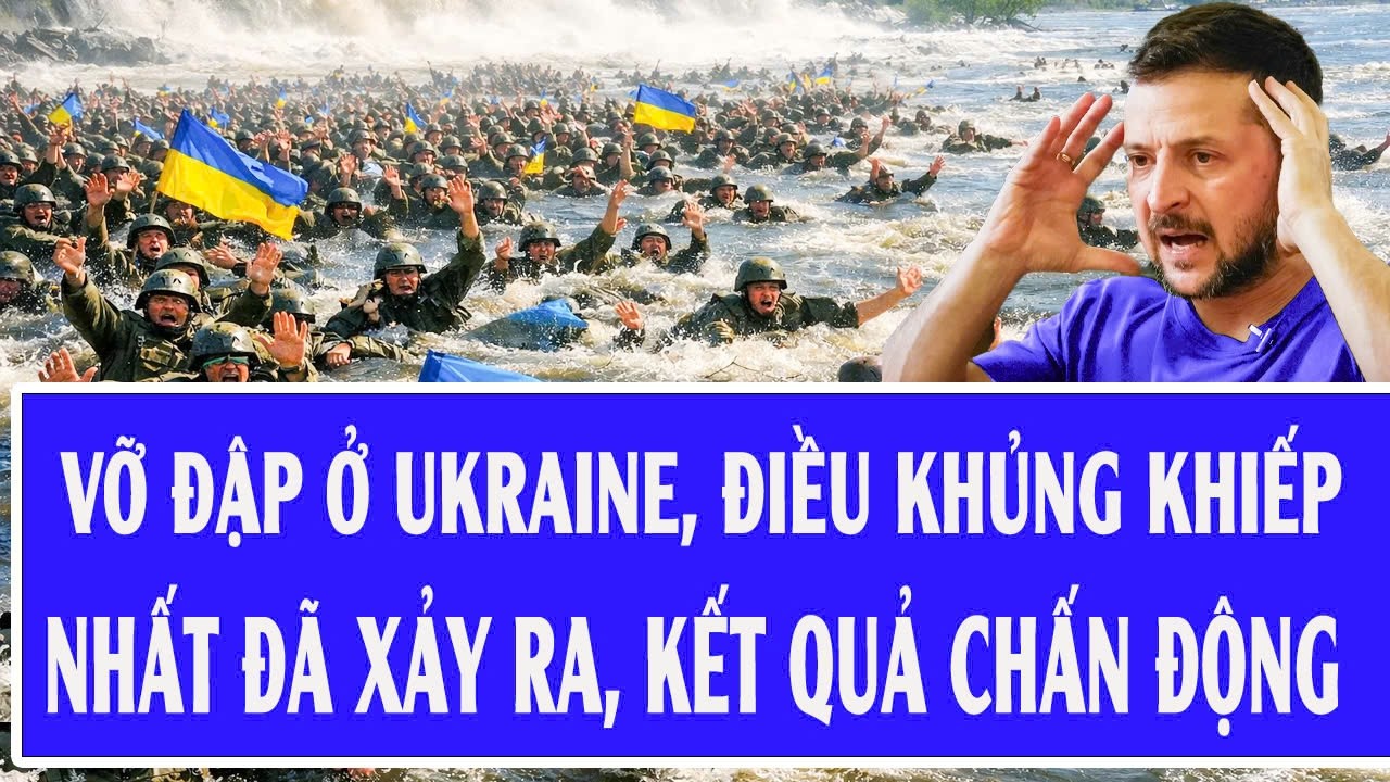 Chiến sự Ukraine 27/2: Vỡ đập ở Ukraine, điều khủng khiếp nhất đã xảy ra, kết quả chấn động