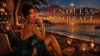 Endless Embrace | Beach Lounge • Organic House • Deep House • Hypernova Pulse