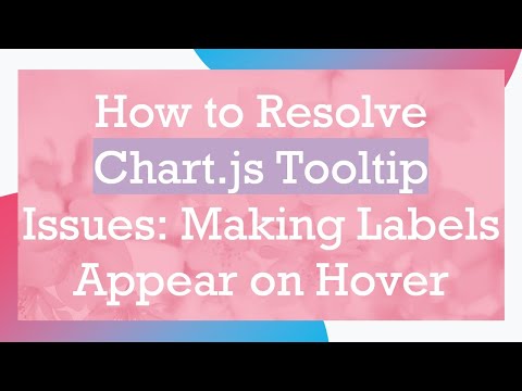 How to Resolve Chart.js Tooltip Issues: Making Labels Appear on Hover
