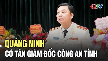 Quảng Ninh có tân Giám đốc Công an tỉnh | QTV