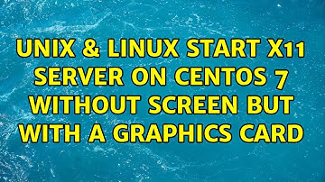 Unix & Linux: Start X11 server on CentOS 7 without screen but with a graphics card