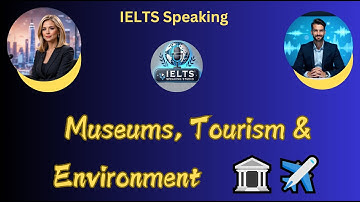 IELTS Speaking Part 3 | Museums, Tourism & Environment | Band 9 Sample Answers" 🎙️🏛️✈️
