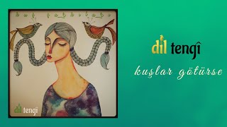 Dil Tengî - Kuşlar Götürse [Kuş Şarkıları] Resimi