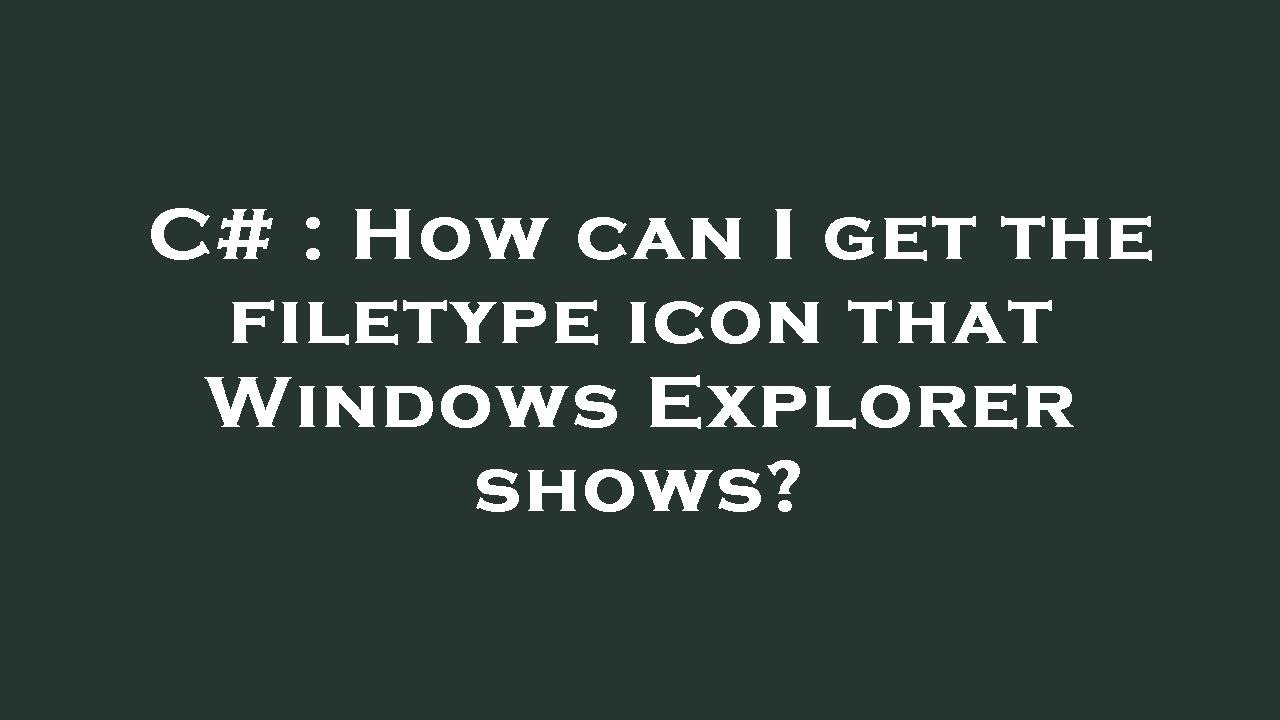 C How Can I Get The Filetype Icon That Windows Explorer Shows YouTube c-how-can-i-get-the-filetype-icon-that-windows-explorer-shows-youtube
