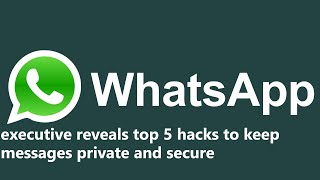 WhatsApp executive shares 5 tips for keeping messages private and secure screenshot 4