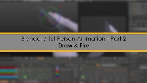 [OUTDATED] Blender | 1st Person Animation - Part 2 (Draw & Fire)