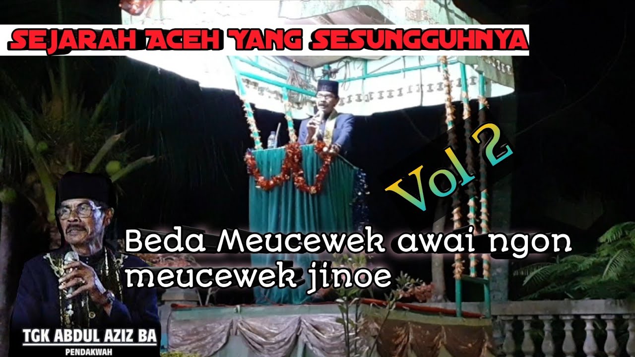 Dakwah Aceh Terbaru Tgk Abdul Aziz BA ~ Yang Penting Sejarah Aceh Bek Gadoh vol 2