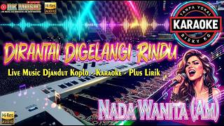 DIRANTAI DIGELANGI RINDU ( KARAOKE ) NADA WANITA - PLUR LIRIK - DANGDUT KOPLO PEGON JANDUT